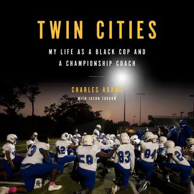 Twin Cities: My Life as a Black Cop and a Championship Coach Audibook, by Charles Adams