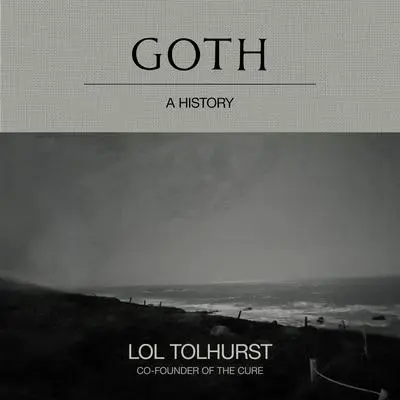 Goth: A History Audibook, by Lol Tolhurst