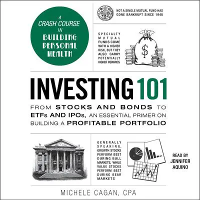 Investing 101: From Stocks and Bonds to ETFs and IPOs, an Essential Primer on Building a Profitable Portfolio Audibook, by Michele Cagan