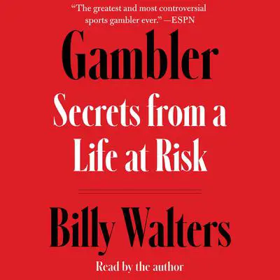 Gambler: Secrets from a Life at Risk Audibook, by Billy Walters