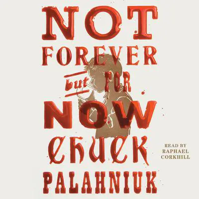 Not Forever, But For Now Audibook, by Chuck Palahniuk