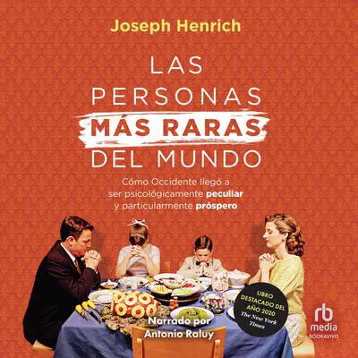 Las personas más raras del mundo: Cómo Occidente llegó a ser psicológicamente peculiar y particularmente próspero (How the West Became Psychologically Peculiar and Particularly Prosperous) Audibook, by Joseph Henrich