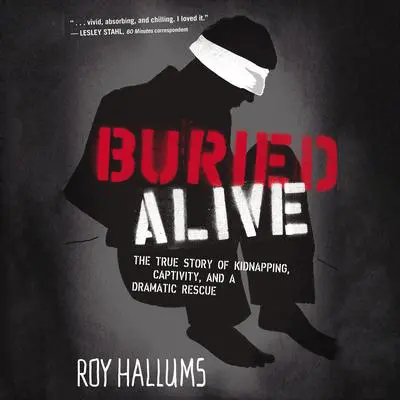 Buried Alive: The True Story of Kidnapping, Captivity, and a Dramatic Rescue (NelsonFree) Audibook, by Roy Hallums
