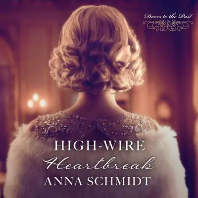 High-Wire Heartbreak Audibook, by Anna Schmidt