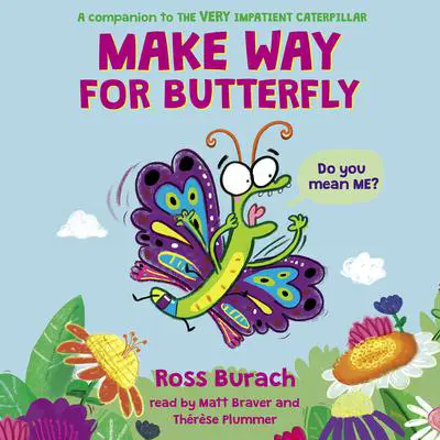 Make Way for Butterfly (A Very Impatient Caterpillar Book) Audibook, by Ross Burach
