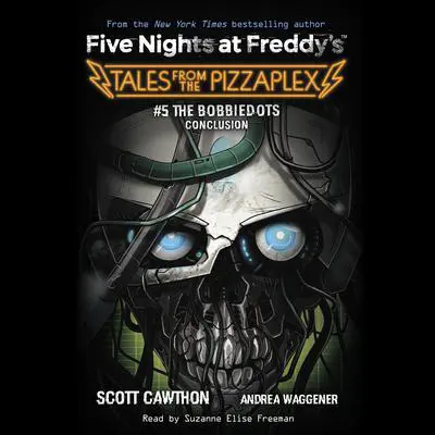 The Bobbiedots Conclusion: An AFK Book (Five Nights at Freddy's: Tales from the Pizzaplex #5) Audibook, by Scott Cawthon