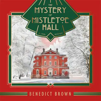 The Mystery of Mistletoe Hall: A 1920s Mystery Audibook, by Benedict Brown
