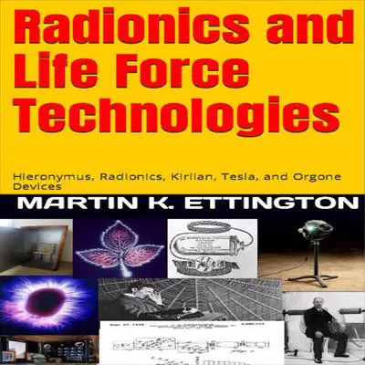 Radionics and Life Force Technologies Audibook, by Martin K. Ettington