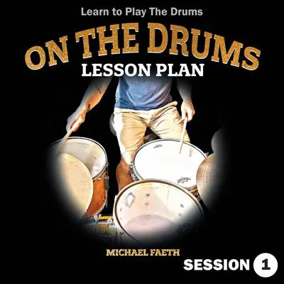 On The Drums Lesson Plan: Learn to Play The Drums Audibook, by Michael Faeth