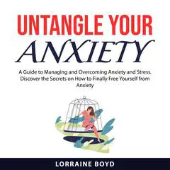 Untangle Your Anxiety Audibook, by Lorraine Boyd