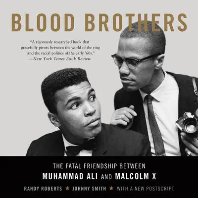 Blood Brothers: The Fatal Friendship Between Muhammad Ali and Malcolm X Audibook, by Randy Roberts