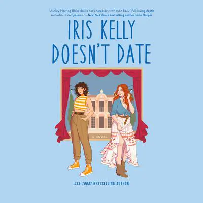 Iris Kelly Doesn't Date Audibook, by Ashley Herring Blake