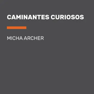 Caminantes curiosos Audibook, by Micha Archer