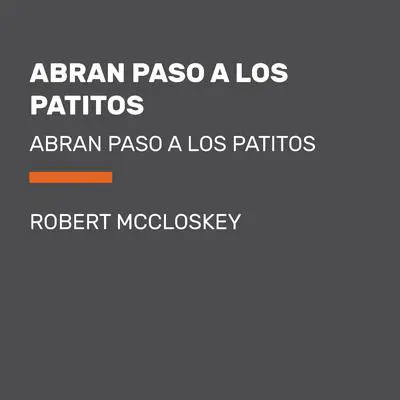 Abran paso a los patitos Audibook, by Robert McCloskey