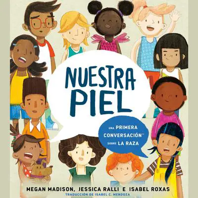 Nuestra piel: una primera conversación sobre la raza Audibook, by Megan Madison