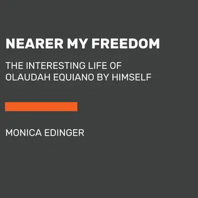 Nearer My Freedom: The Interesting Life of Olaudah Equiano by Himself Audibook, by Lesley Younge