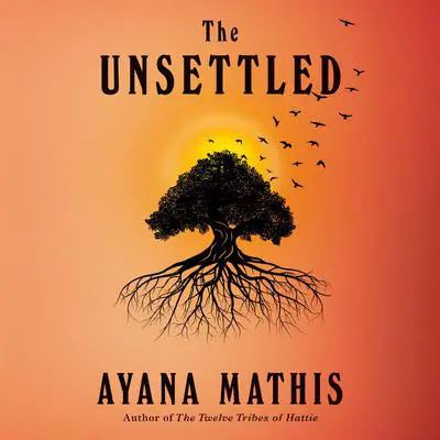 The Unsettled: A novel Audibook, by Ayana Mathis