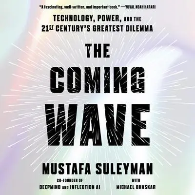 The Coming Wave: Technology, Power, and the Twenty-first Century's Greatest Dilemma Audibook, by Mustafa Suleyman