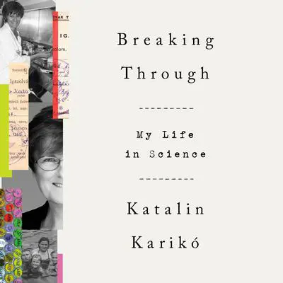 Breaking Through: My Life in Science Audibook, by Katalin Karikó