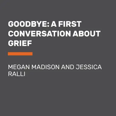Goodbye: A First Conversation About Grief Audibook, by Jessica Ralli