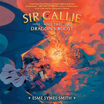 Sir Callie and the Dragon's Roost Audibook, by Esme Symes-Smith