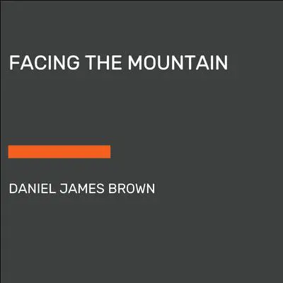 Facing the Mountain (Adapted for Young Readers): A True Story of Japanese American Heroes in World War II Audibook, by Daniel James Brown