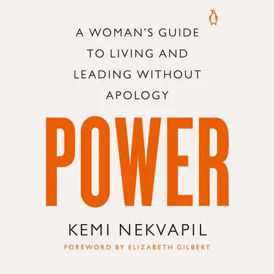 Power: A Woman's Guide to Living and Leading Without Apology Audibook, by Kemi Nekvapil