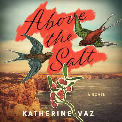Above the Salt: A Novel Audibook, by Katherine Vaz
