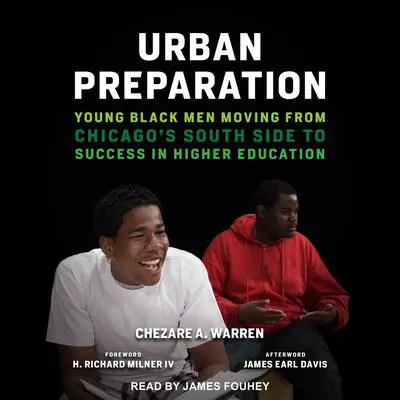 Urban Preparation: Young Black Men Moving from Chicago's South Side to Success in Higher Education Audibook, by Chezare A. Warren