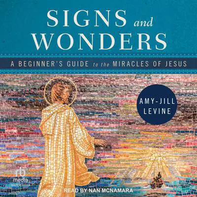 Signs and Wonders: A Beginner's Guide to the Miracles of Jesus Audibook, by Amy-Jill Levine