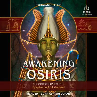 Awakening Osiris: The Spiritual Keys to the Egyptian Book of the Dead Audibook, by Normandi Ellis