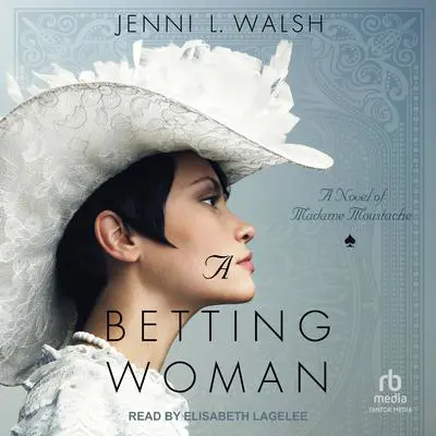 A Betting Woman: A Novel of Madame Moustache Audibook, by Jenni L. Walsh