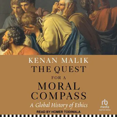 The Quest for a Moral Compass: A Global History of Ethics Audibook, by Kenan Malik