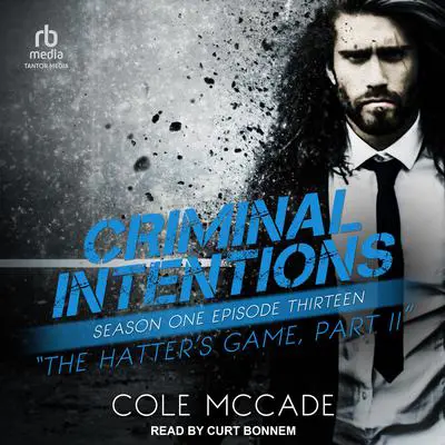 Criminal Intentions: Season One, Episode Thirteen: The Hatter's Game, Part II Audibook, by Cole McCade