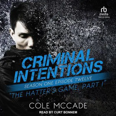 Criminal Intentions: Season One, Episode Twelve: The Hatter's Game, Part I Audibook, by Cole McCade