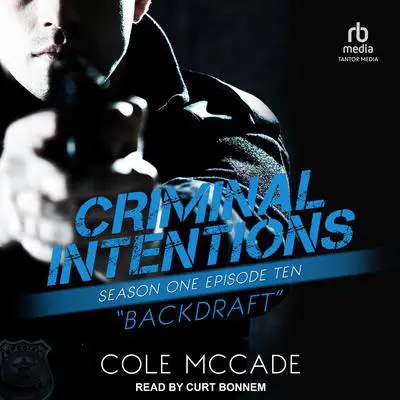 Criminal Intentions: Season One, Episode Ten: Backdraft Audibook, by Cole McCade