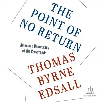 The Point of No Return: American Democracy at the Crossroads Audibook, by Thomas Byrne Edsall