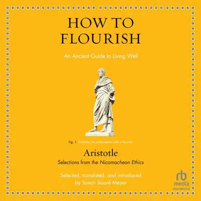 How to Flourish: An Ancient Guide to Living Well Audibook, by Aristotle