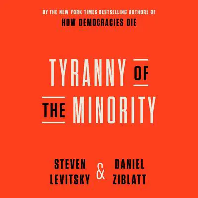 Tyranny of the Minority: Why American Democracy Reached the Breaking Point Audibook, by Daniel Ziblatt