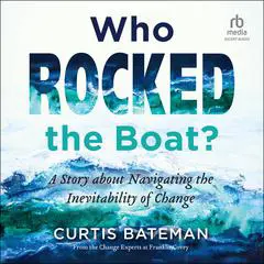 Who Rocked the Boat?: A Story about Navigating the Inevitability of Change Audibook, by Curtis Bateman