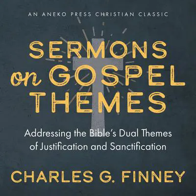 Sermons on Gospel Themes Audibook, by Charles G. Finney