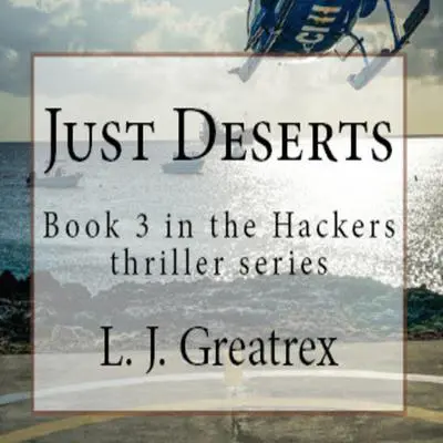 Just Deserts: Book 3 in the Hackers thriller series Audibook, by L.J. Greatrex