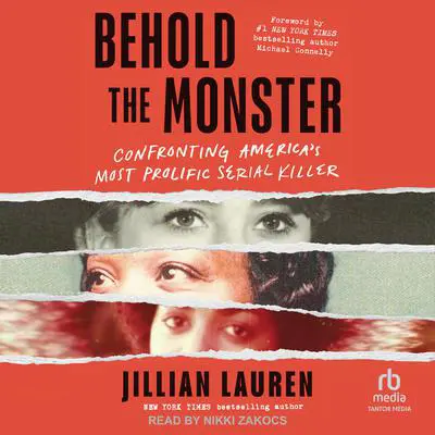 Behold the Monster: Confronting America's Most Prolific Serial Killer Audibook, by Jillian Lauren
