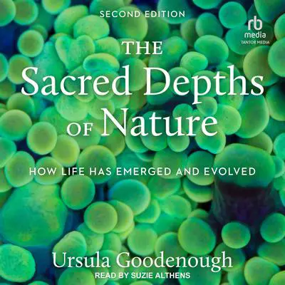 The Sacred Depths of Nature: How Life Has Emerged and Evolved, 2nd Edition Audibook, by Ursula Goodenough