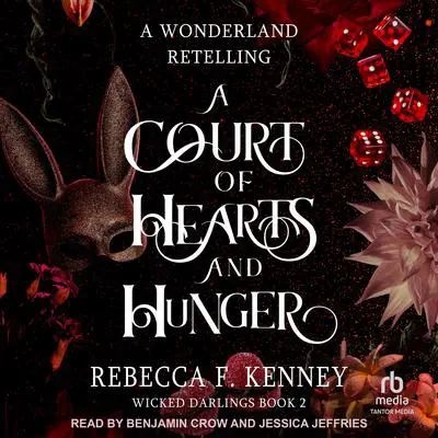 A Court of Hearts and Hunger: A Wonderland Retelling Audibook, by Rebecca F. Kenney