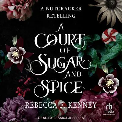 A Court of Sugar and Spice: A Nutcracker Retelling Audibook, by Rebecca F. Kenney