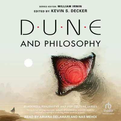 Dune and Philosophy: Minds, Monads, and Muad'Dib Audibook, by William Irwin