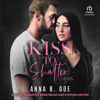 Kiss to Shatter Audibook, by Anna B. Doe
