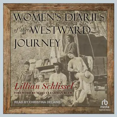 Women's Diaries of the Westward Journey Audibook, by Lillian Schlissel