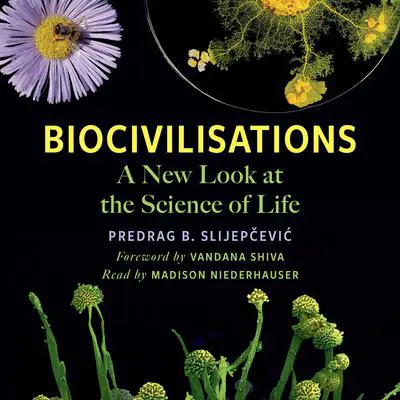 Biocivilisations: A New Look at the Science of Life Audibook, by Predrag B. Slijepcevic